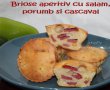 Briose aperitiv cu salam, porumb si cascaval-4